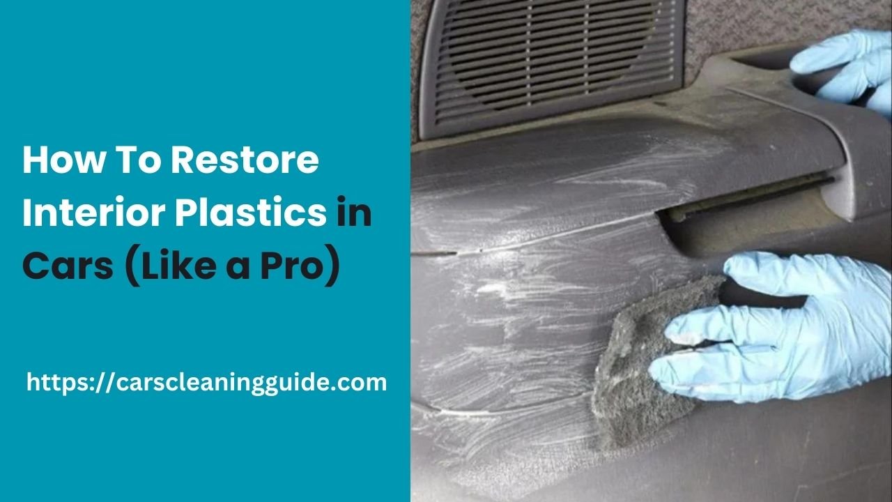 How To Restore Interior Plastics in Cars (Like a Pro)