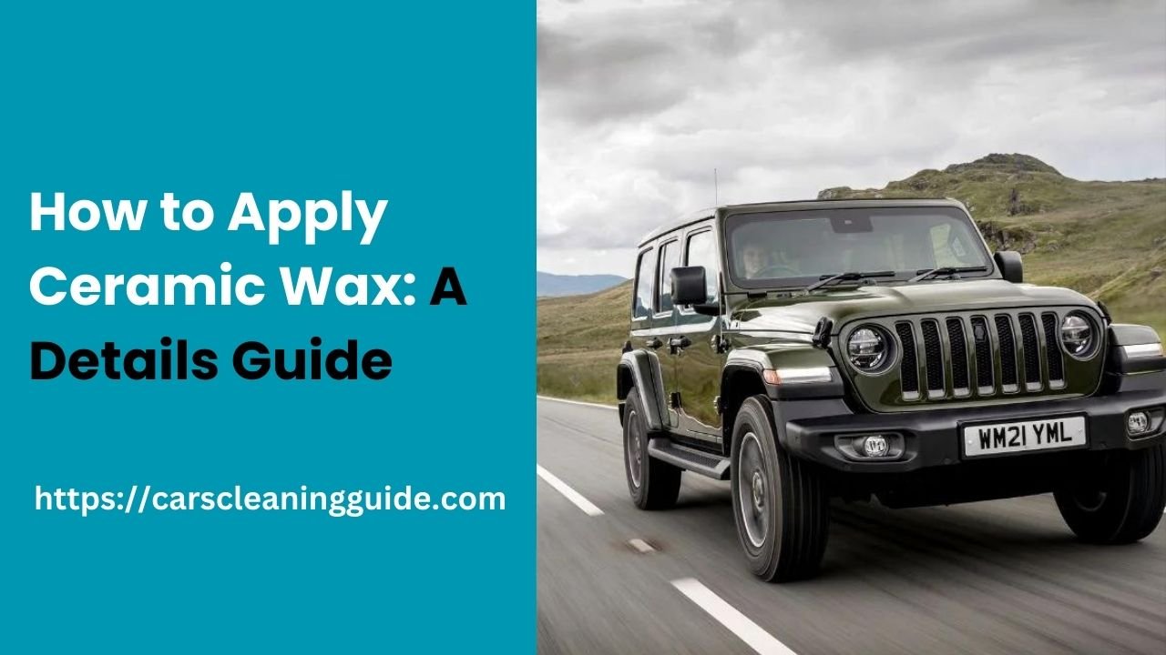 How to Apply Ceramic Wax: A Details Guide