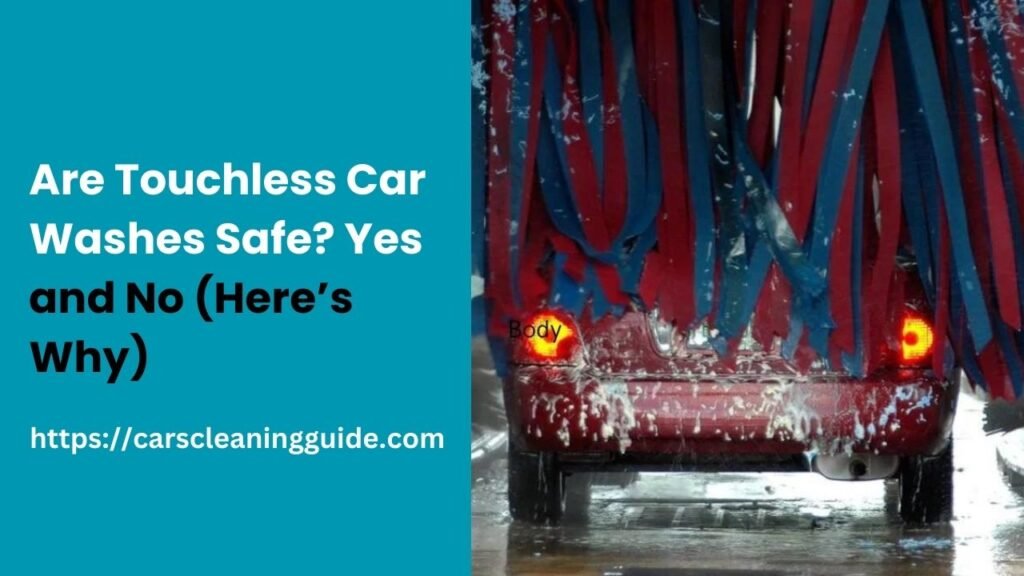 Are Touchless Car Washes Safe? Yes and No (Here’s Why)