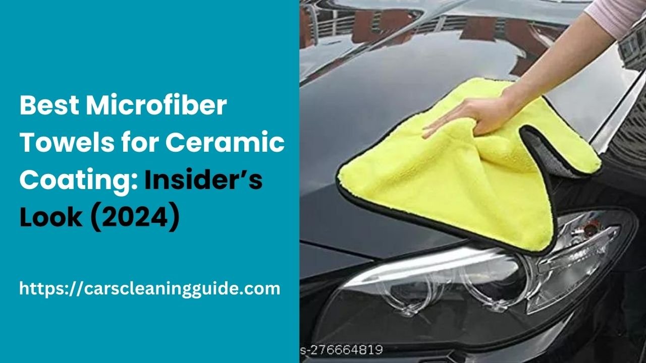 Best Microfiber Towels for Ceramic Coating: Insider’s Look (2024)